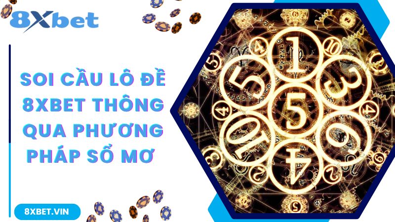 Soi cầu lô đề 8Xbet thông qua phương pháp sổ mơ 